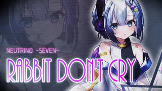 【オリジナル曲】Rabbit Don't Cry【NEUTRINO -SEVEN- 】