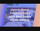 How to Boost Property Sales with Real Estate Photo Editing
