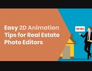 Easy 2D Animation Tips for Real Estate Photo Editors