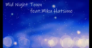 Mid Night Town　feat.初音ミク