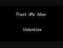 Trust Me Now - Valentina