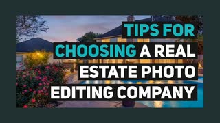 Tips for Choosing a Real Estate Photo Editing Company