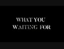 【MMD刀剣乱舞】 WHAT YOU WAITING FOR