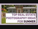 Top Real Estate Photography Ideas for Summer