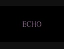 【MMD】ECHO【セルフリメイクHD】