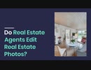 Do Real Estate Agents Edit Real Estate Photos?