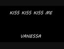 KISS KISS KISS ME  - VANESSA