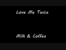 Love Me Twice  - Milk & Coffea