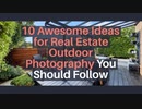 10 Awesome Ideas for Real Estate Outdoor Photography You Should Follow