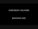EVERYBODY VELFARRE - BAZOOKA GIRL
