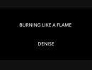 BURNING LIKE A FLAME - DENISE