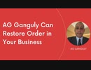 AG Ganguly Can Restore Order in Your Business