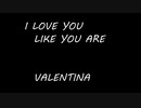 I LOVE YOU LIKE YOU ARE - VALENTINA