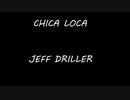 JEFF DRILLER - CHICA LOCA