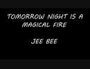TOMORROW NIGHT IS A MAGICAL FIRE - JEE BEE
