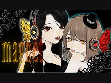 ◆【誕生日に】magnet【オリジナルMV】りいこ×椿