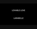 LOVABLE LOVE - LARABELLE
