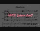 [楽譜] Doughnut/TWICE (ピアノ連弾)