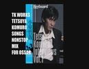 TK WORKS 小室哲哉 SONGS NONSTOP MIX FOR OSSAN