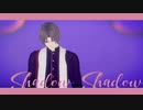 【MMD刀剣乱舞】Shadow Shadow【長谷部】