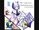 【Neutrino】lol ~ laugh of love　by SEVEN,MERROW,NAKUMO,TOHOKU KIRITAN
