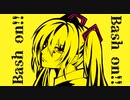 【初音ミク】Bash on!!【ボカロオリジナル】