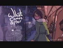 【実況】自己肯定感の低いお前らへ①～What Comes After～