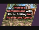 Increase Commissions with Photo Editing for Real Estate Agents