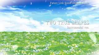 【Original Music】TWO TRUE SHAPES（Instrument ver.）