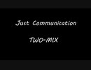 J u s t Communication - T W O - M I X
