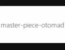 【音MAD】master-piece-otomad【ニコニコメドレー】