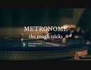 METRONOME / the rough sticks