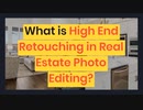 What is High End Retouching in Real Estate Photo Editing?