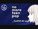 [Lyrics Video] 可不 KAFU - no more teen pop(CeVIO AI Ver.)