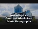 How to Replace Overcast Skies in Real Estate Photography