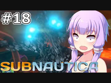 【Subnautica】#18 ゆかりさんは奈落の底に落とされます【VOICEROID実況】