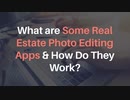 What are Some Real Estate Photo Editing Apps & How Do They Work?