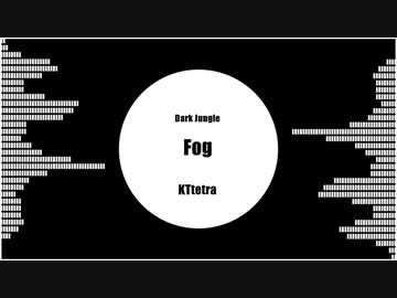 Fog / KTtetra / Dark Jungle
