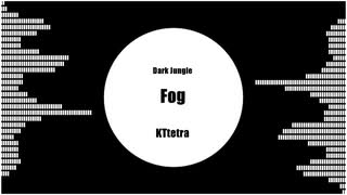 Fog / KTtetra / Dark Jungle