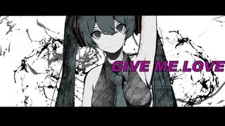 GIVE ME LOVE - Miku + Ungifted