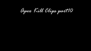 Apex Kill clips part10