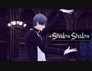 【MMD刀剣乱舞】Shadow Shadow【長谷部】