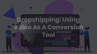 Dropshipping Using Video As A Conversion Tool