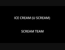 ICE CREAM (U SCREAM) - SCREAM TEAM