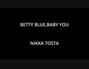 BETTY BLUE,BABY YOU - NIKKA TOSTA