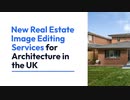 New Real Estate Image Editing Services for Architecture in the UK