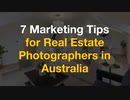 7 Marketing Tips for Real Estate Photographers in Australia