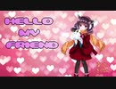 【東北きりたん】HELLO MY FRIEND