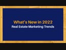 What’s New in 2022: Real Estate Marketing Trends