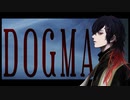 †  DOGMA  † /  sang by  † 夜凪 紅葉 †